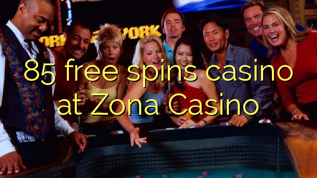 85 free spins casino sa Zona Casino