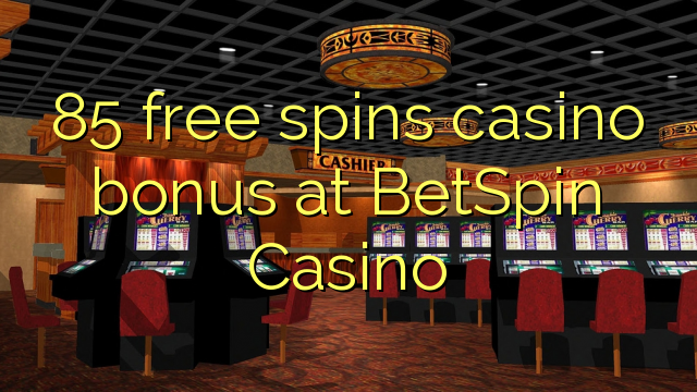 85免费旋转BetSpin赌场的赌场奖金