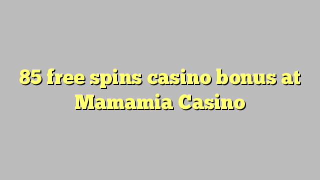 85 free spins casino bonus at Mamamia Casino