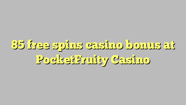85 bébas spins bonus kasino di PocketFruity Kasino