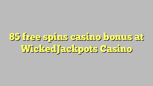 85 free spins casino bonus at WickedJackpots Casino