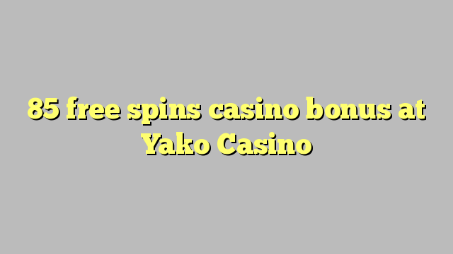 85 free spins gidan caca bonus a Yako Casino