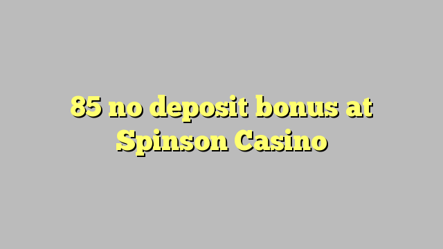 85 ingen innskuddsbonus på Spinson Casino
