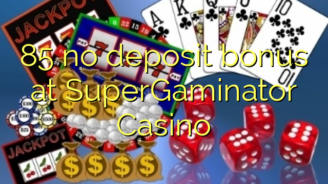 SuperGaminator Casino 85 hech depozit bonus