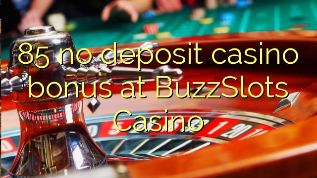 85 no deposit casino bonus at BuzzSlots Casino