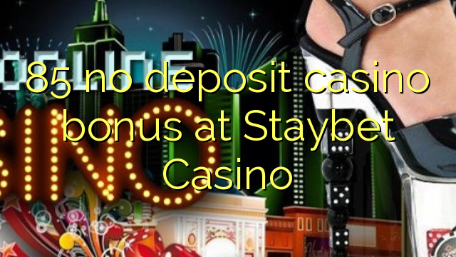 85 no deposit casino bonus at Staybet Casino