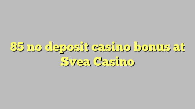 85 no deposit casino bonus at Svea  Casino