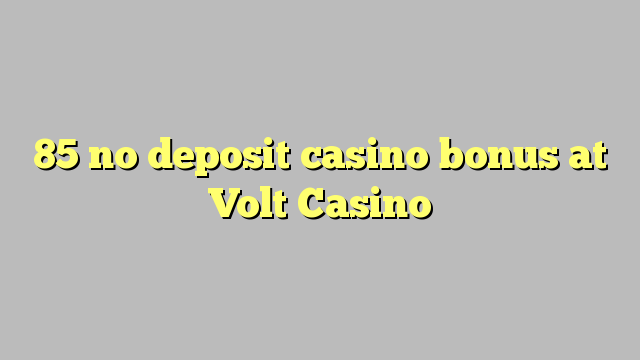 85 no deposit casino bonus at Volt  Casino