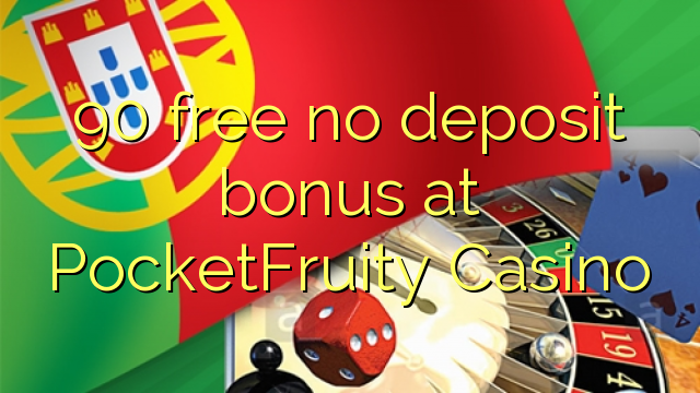 90 free no deposit bonus at PocketFruity Casino