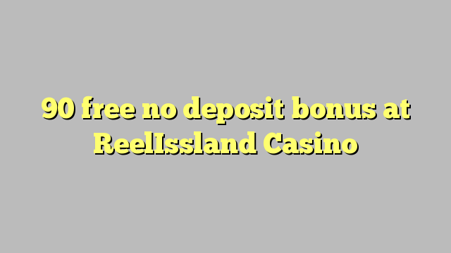 90 Bonus ohne Einzahlung bei ReelIssland Casino kostenlos