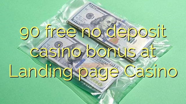 90 free no deposit casino bonus at Landing page Casino