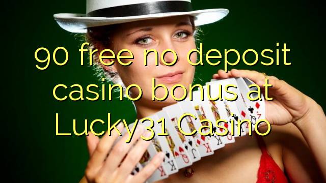 90 free no deposit casino bonus at Lucky31 Casino