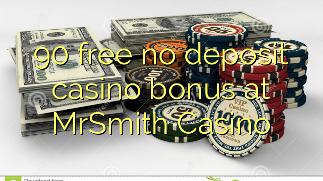 90 free no deposit casino bonus at MrSmith Casino