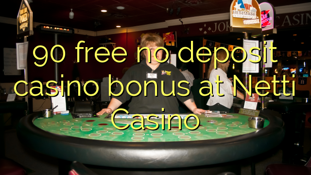 90 ฟรีไม่มีเงินฝากโบนัสคาสิโนที่ Netti Casino