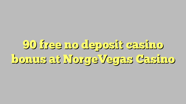 90 free no deposit casino bonus at NorgeVegas Casino