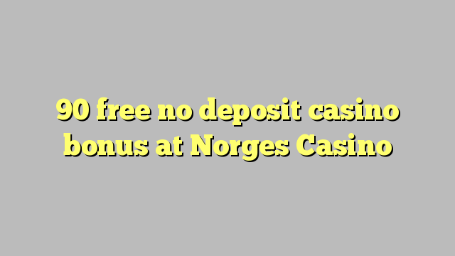 90 gratis geen deposito bonus by Norges Casino