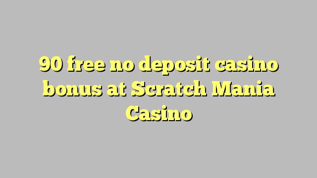 90 free no deposit casino bonus at Scratch Mania Casino