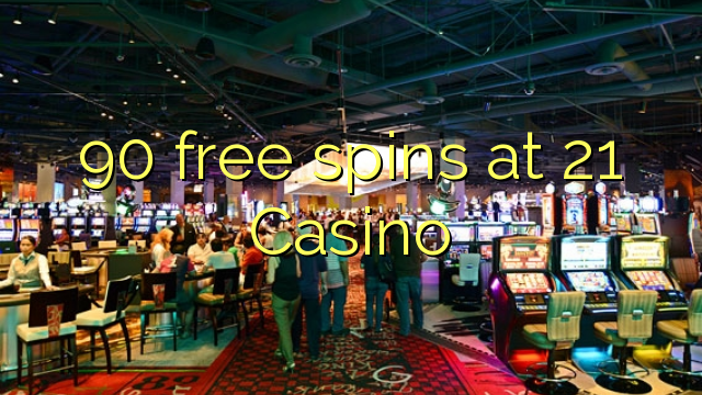 90 free spins at 21 Casino