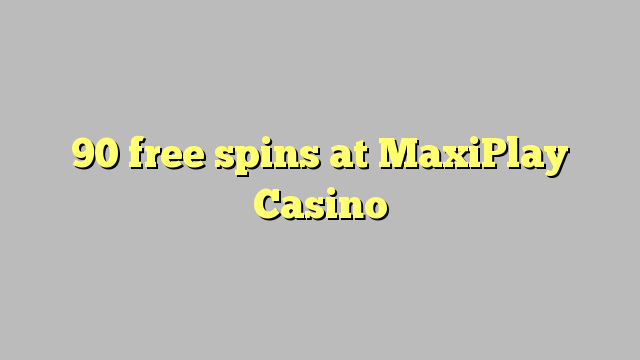 90 free spins at MaxiPlay Casino