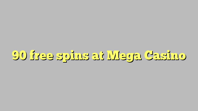 90 free spins at Mega  Casino