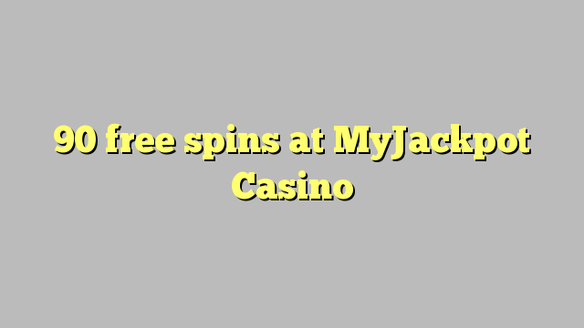 90 bezmaksas spins MyJackpot Casino