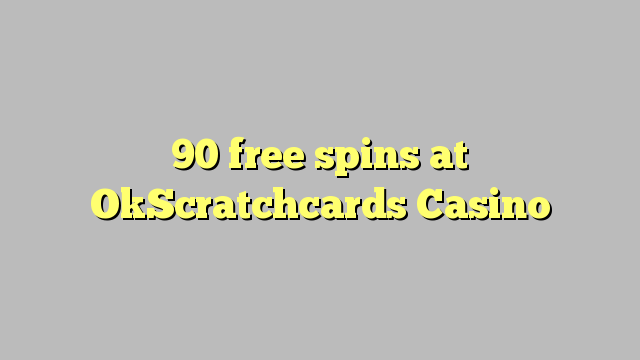90 bebas berputar di OkScratchcards Casino