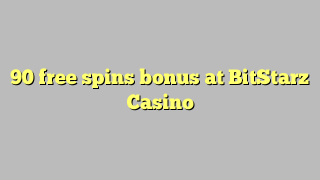 90 senza spins Bonus à BitStarz Casino