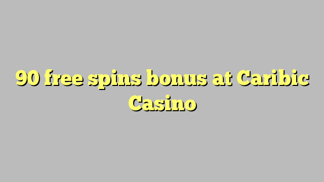 90 free spins bonus at Caribic  Casino