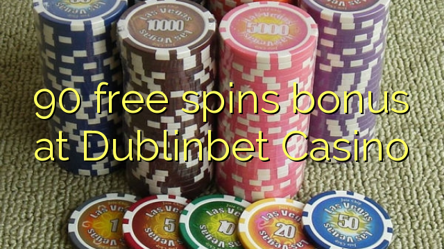 90 free spins bonus at Dublinbet Casino