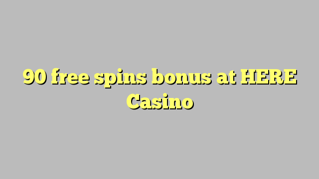 90 free spins bonus at HERE Casino