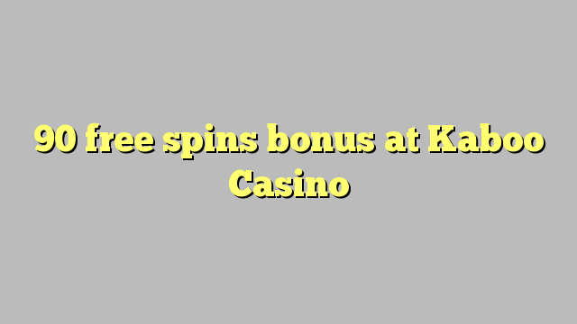 90 free spins bonus at Kaboo Casino