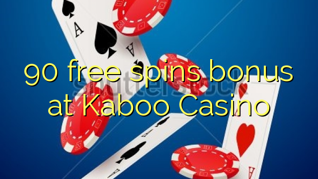 90 senza spins Bonus à Kaboo Casino