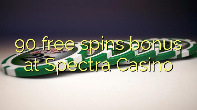 90 free spins bonus at Spectra Casino