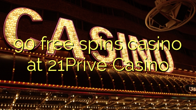 90 free spins casino at 21Prive Casino