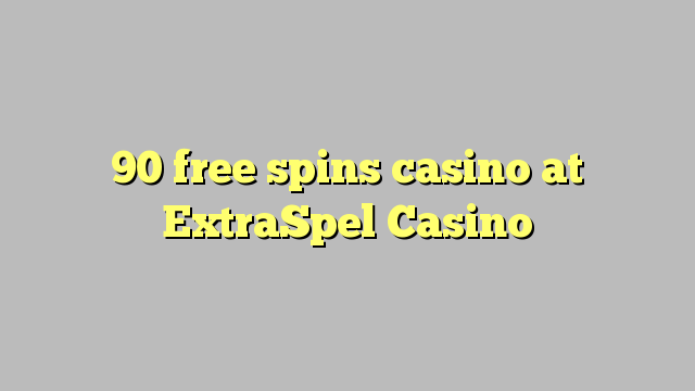 90 free spins casino at ExtraSpel Casino