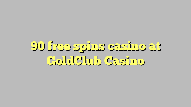 90 senza spins Casinò à GoldClub Casino