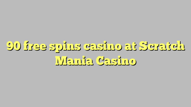 90 free spins casino di Scratch Mania Casino