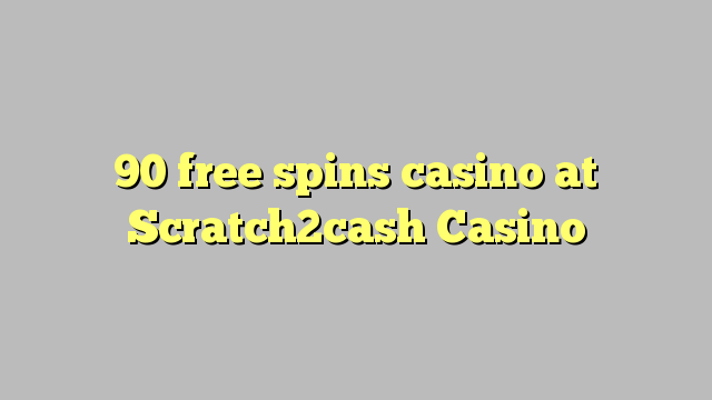 90 free spins casino at Scratch2cash Casino