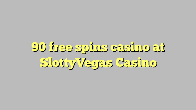 90 free spins casino at SlottyVegas Casino