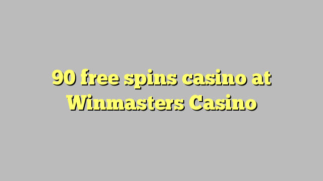 90 gratis spins casino in Winmasters Casino