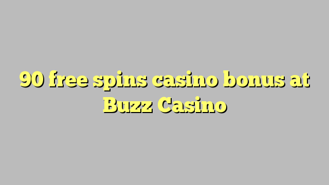 90 free spins casino bonus at Buzz Casino