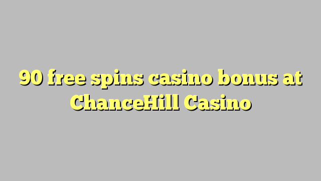 90 free spins casino bonus at ChanceHill Casino