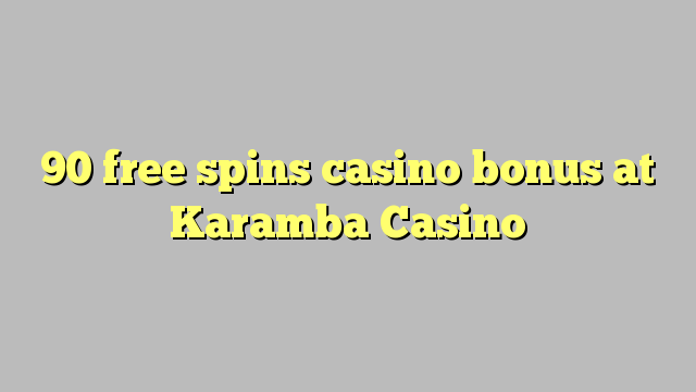 90 free spins casino bonus at Karamba Casino