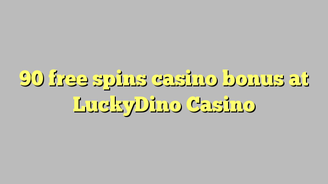 90-asgaidh spins Casino bònas aig LuckyDino Casino