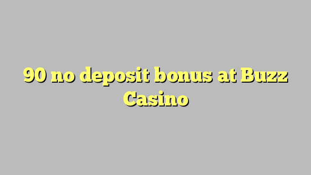 90 no deposit bonus at Buzz Casino