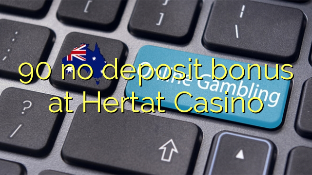 90 no deposit bonus at Hertat Casino