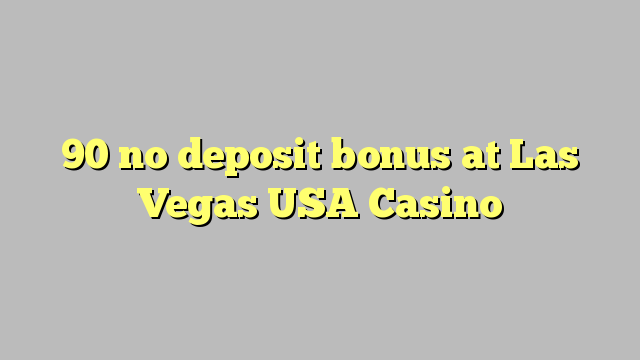 90 no deposit bonus at Las Vegas USA Casino