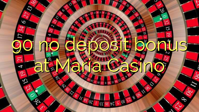 90 no deposit bonus at Maria Casino