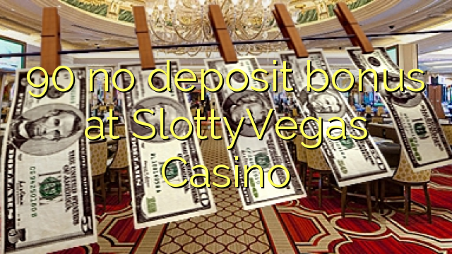 90 no deposit bonus at SlottyVegas Casino