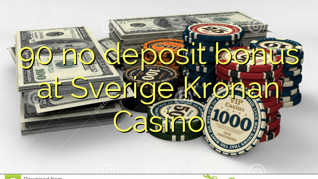 90 ùn Bonus accontu à Sverige Kronan Casino
